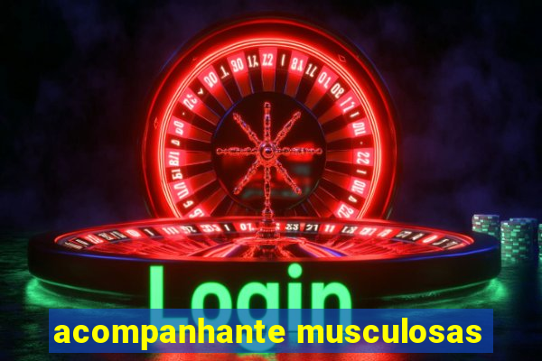 acompanhante musculosas
